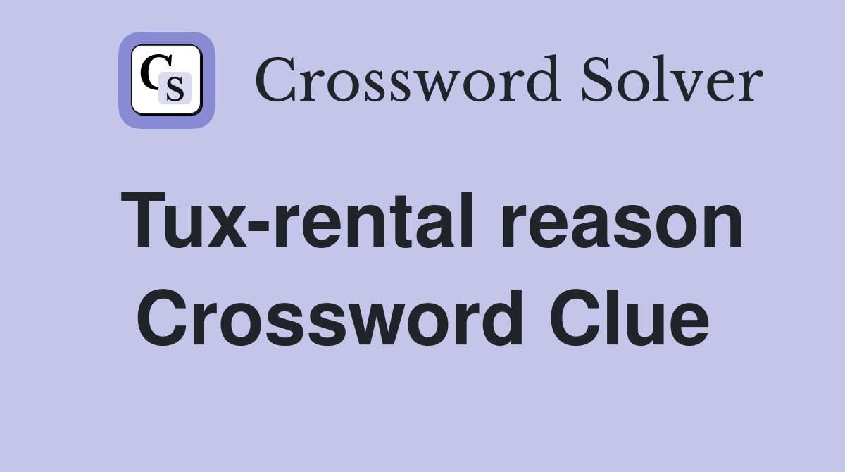 Tux-rental reason Crossword Clue