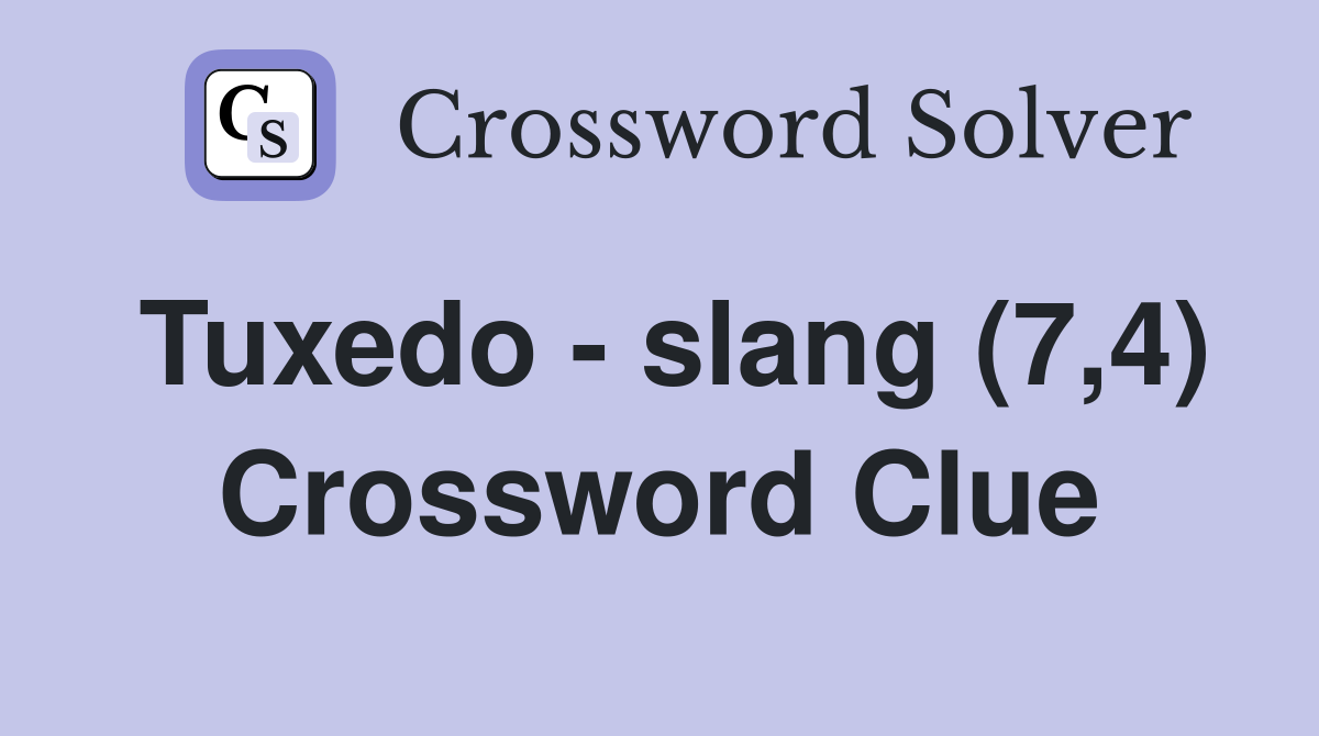 Tuxedo - slang (7,4) Crossword Clue