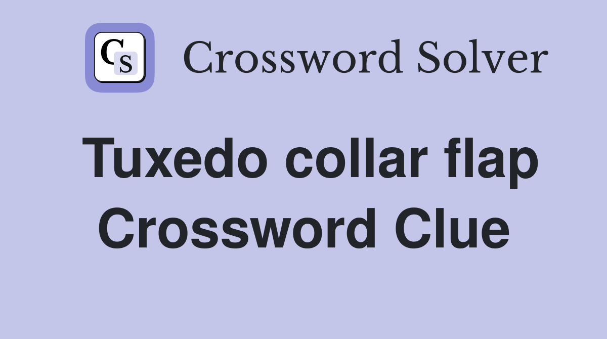 Tuxedo collar flap Crossword Clue