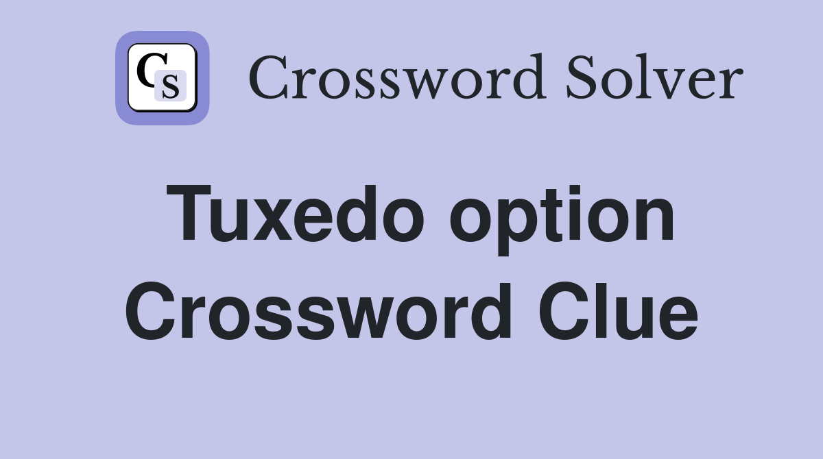 Tuxedo option Crossword Clue