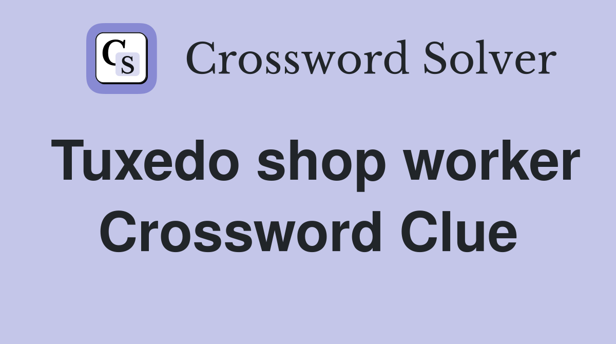 Tuxedo shop worker Crossword Clue