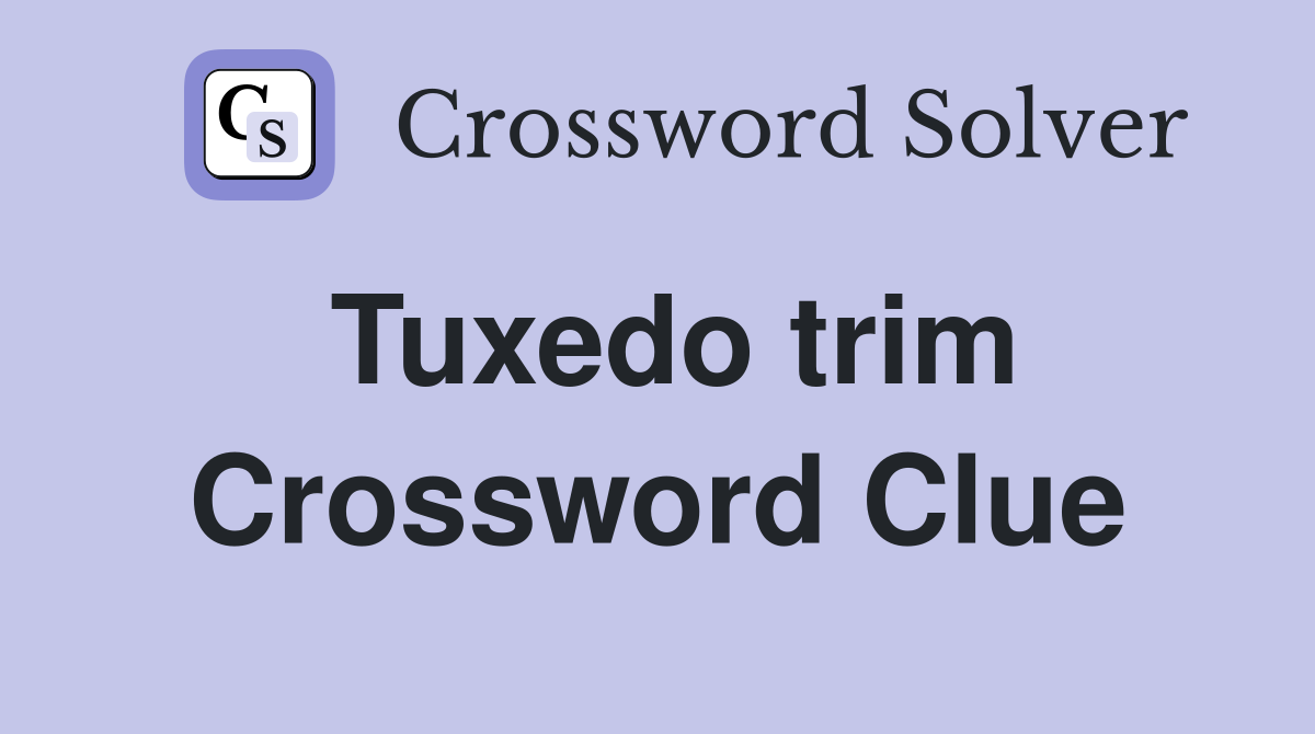 Tuxedo trim Crossword Clue