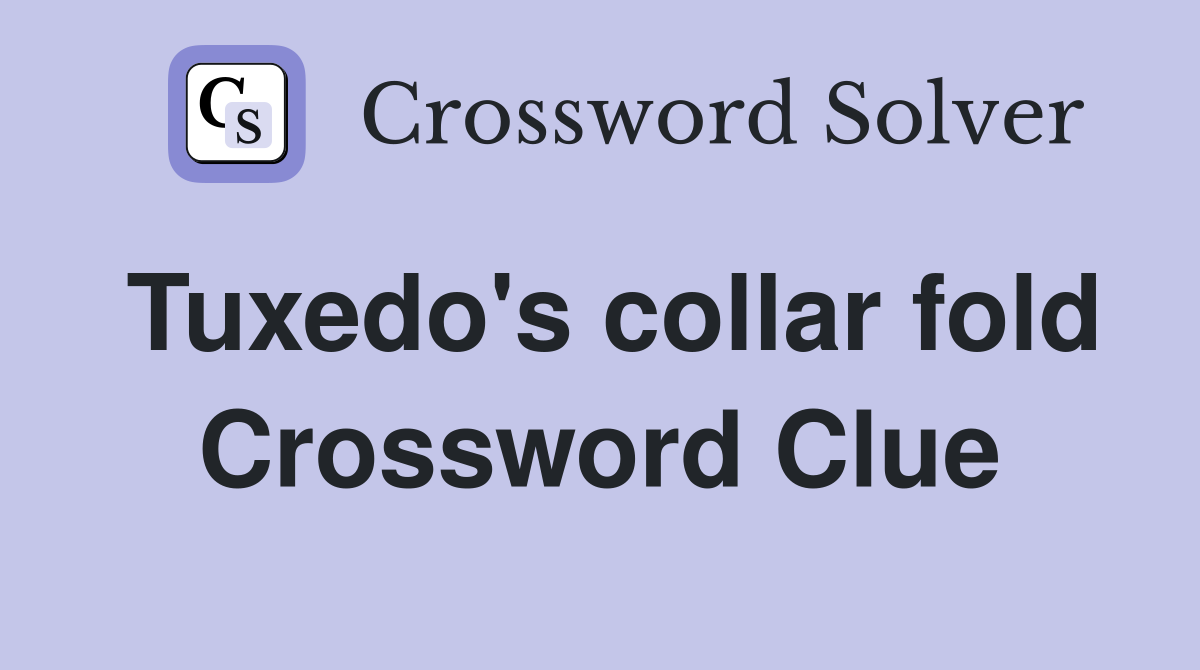 Tuxedo's collar fold Crossword Clue
