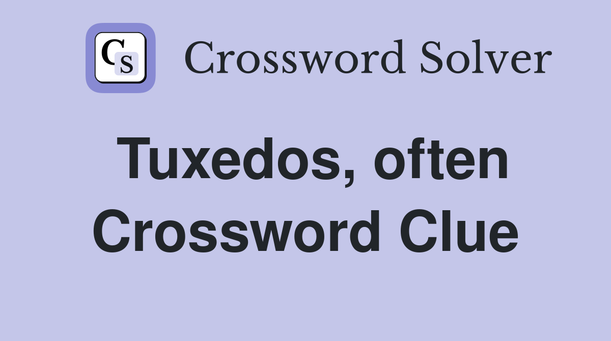 Tuxedos, often Crossword Clue