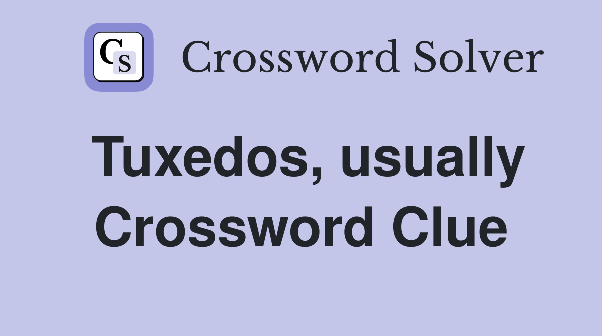 Tuxedos, usually Crossword Clue