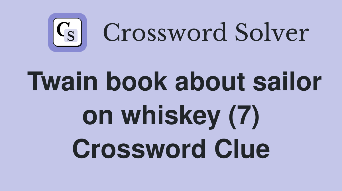 Twain book about sailor on whiskey (7) Crossword Clue