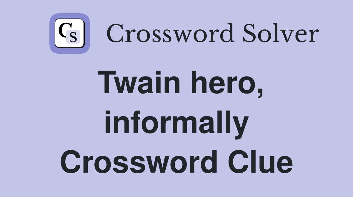 Twain hero, informally Crossword Clue