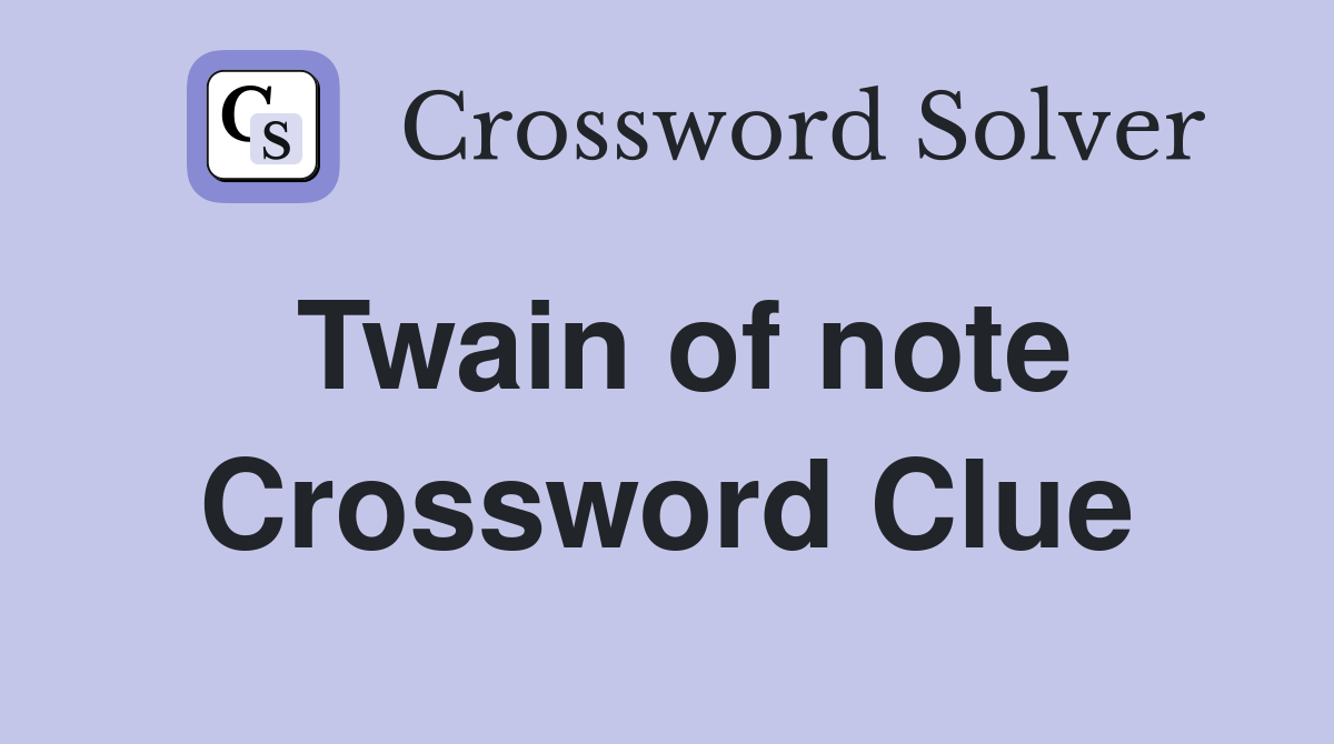 Twain of note Crossword Clue