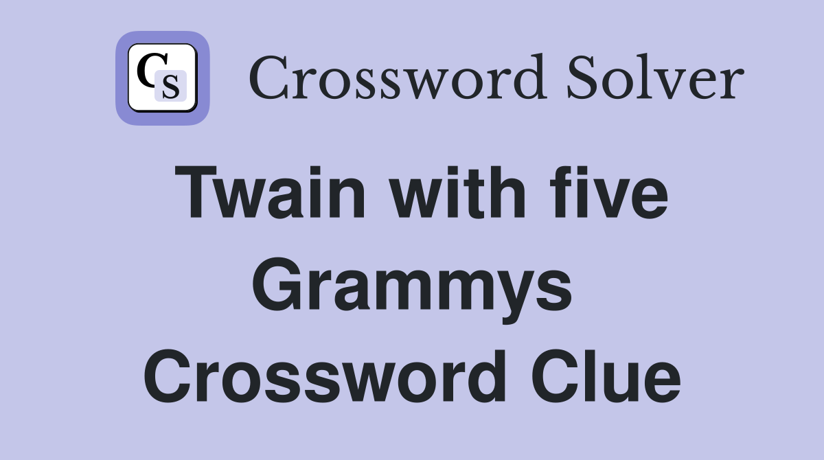 Twain with five Grammys Crossword Clue