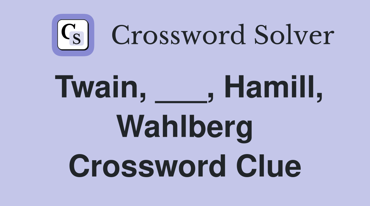 Twain, ___, Hamill, Wahlberg Crossword Clue
