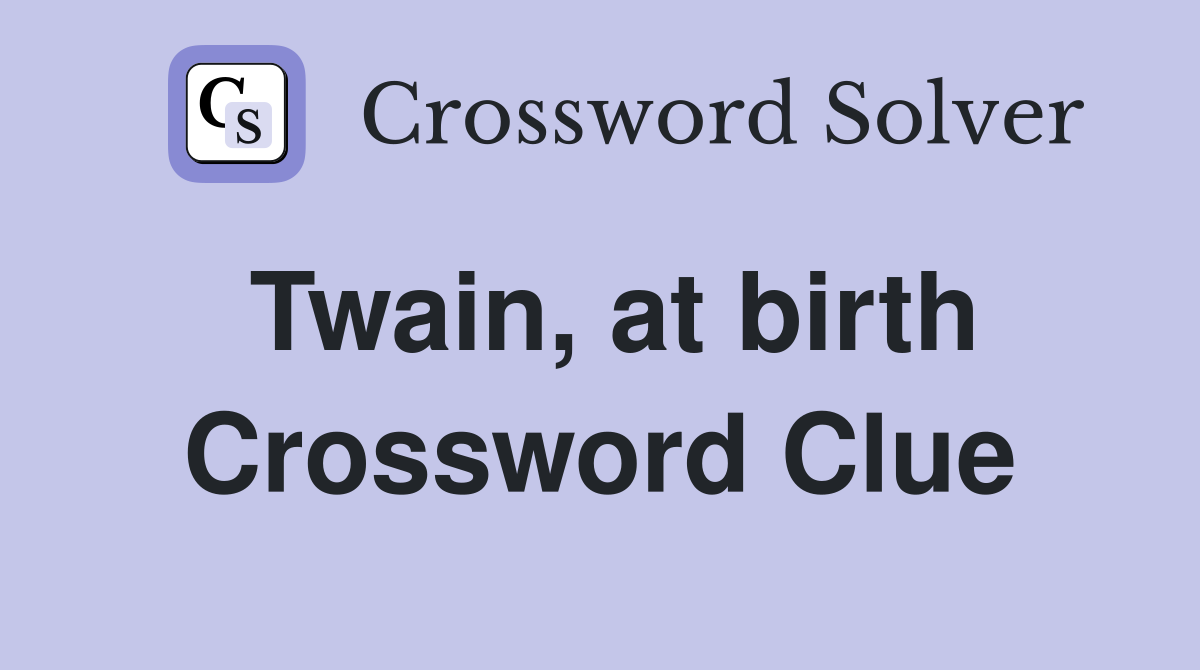 Twain, at birth Crossword Clue