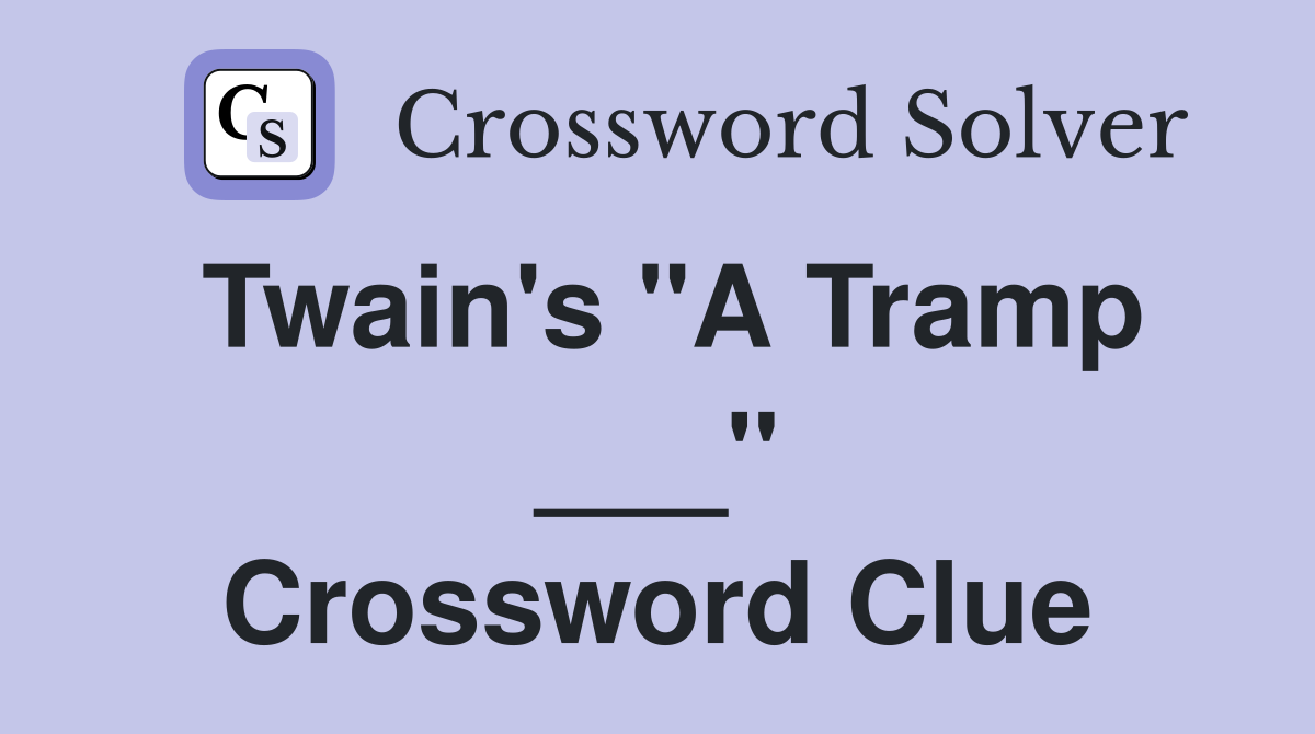 Twain's "A Tramp ___" Crossword Clue