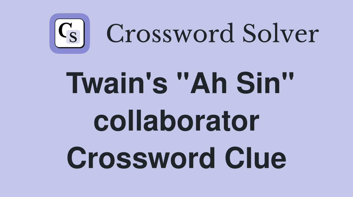 Twain's "Ah Sin" collaborator Crossword Clue