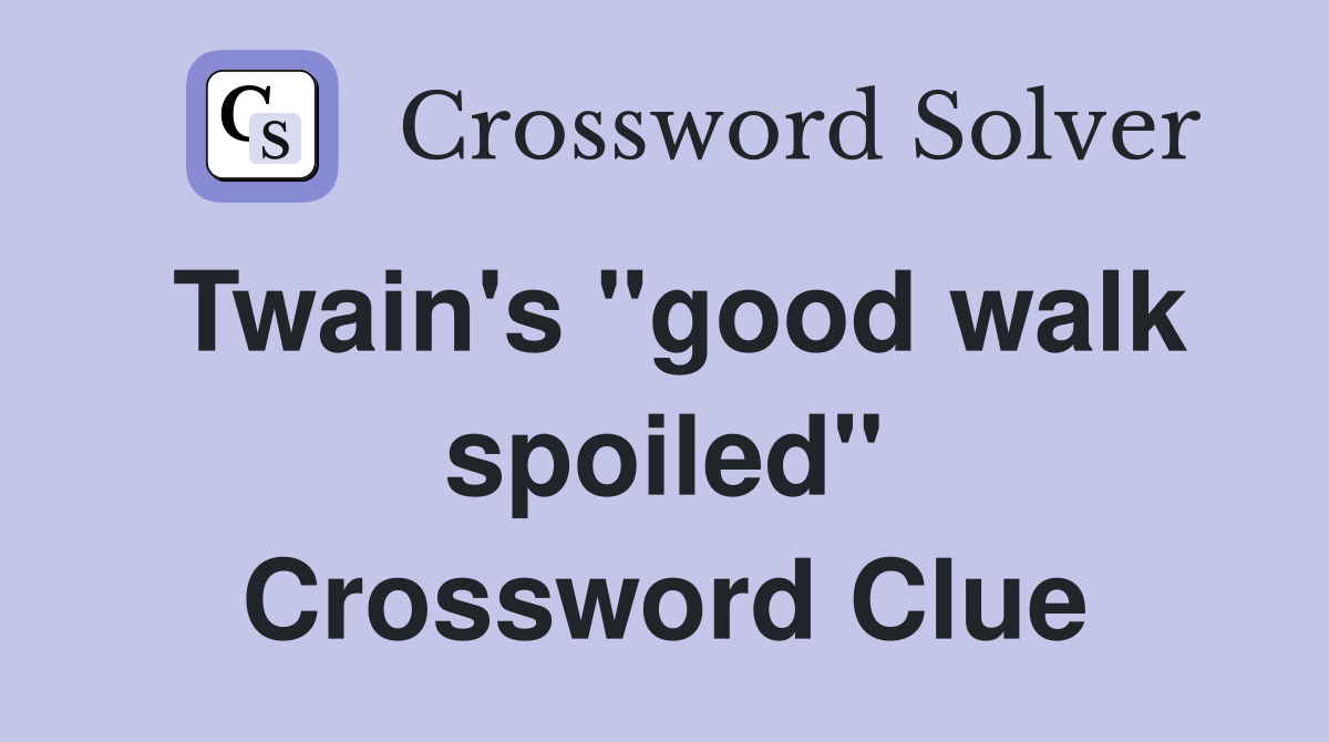 Twain's "good walk spoiled" Crossword Clue