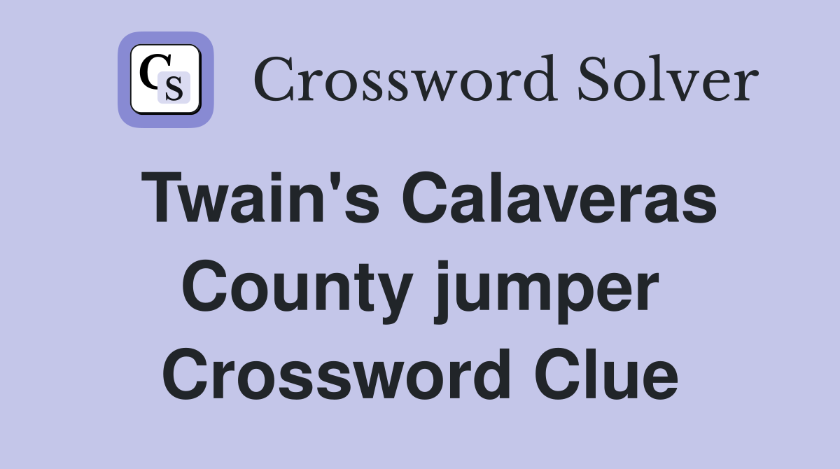 Twain's Calaveras County jumper Crossword Clue