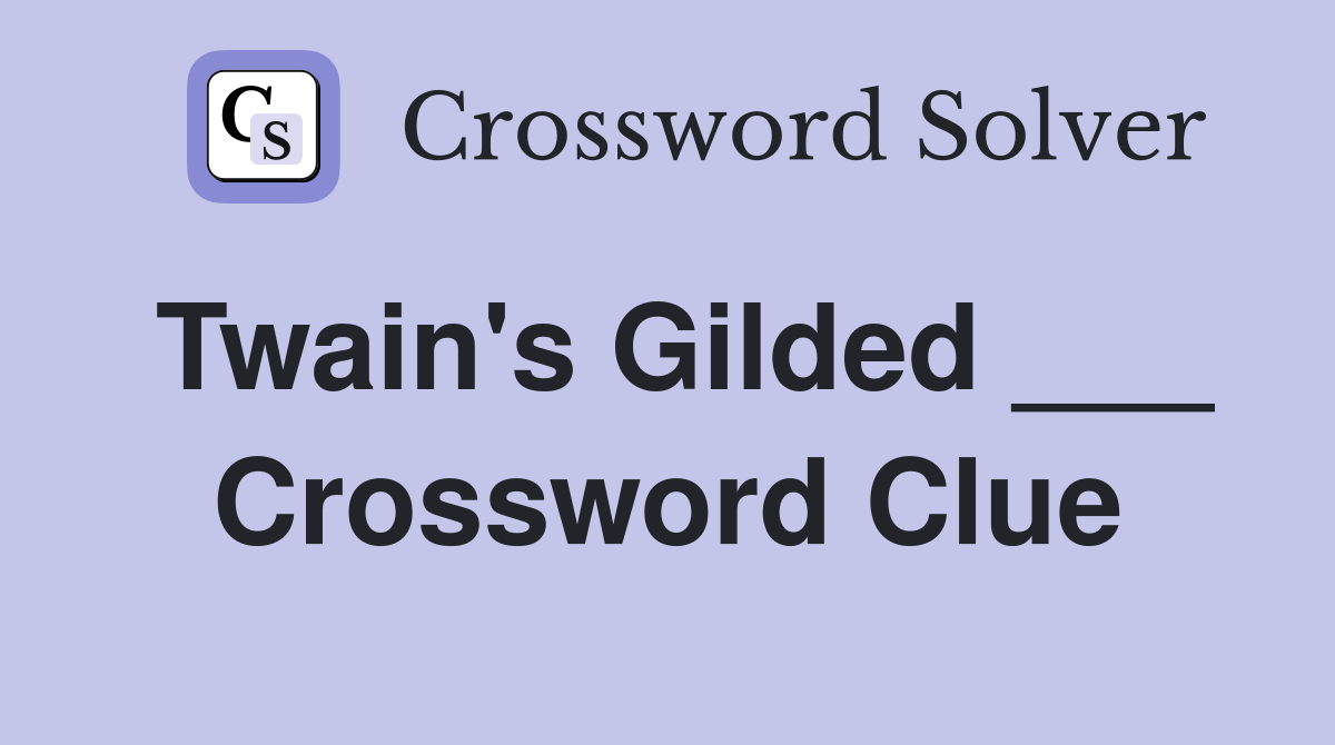 Twain's Gilded ___ Crossword Clue