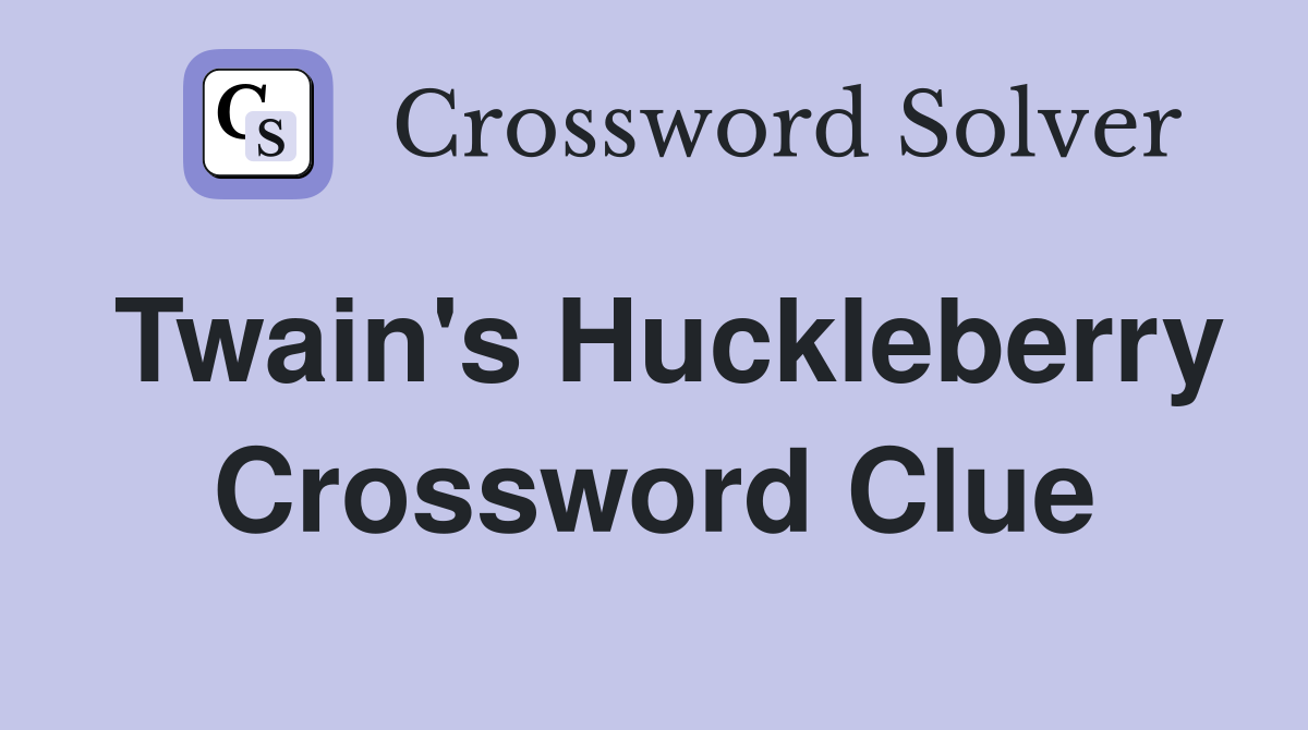 Twain's Huckleberry Crossword Clue