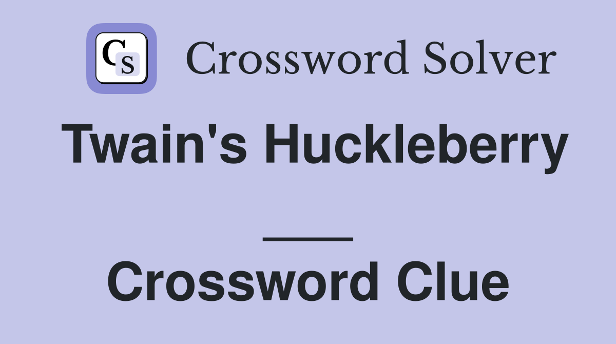 Twain's Huckleberry ___ Crossword Clue