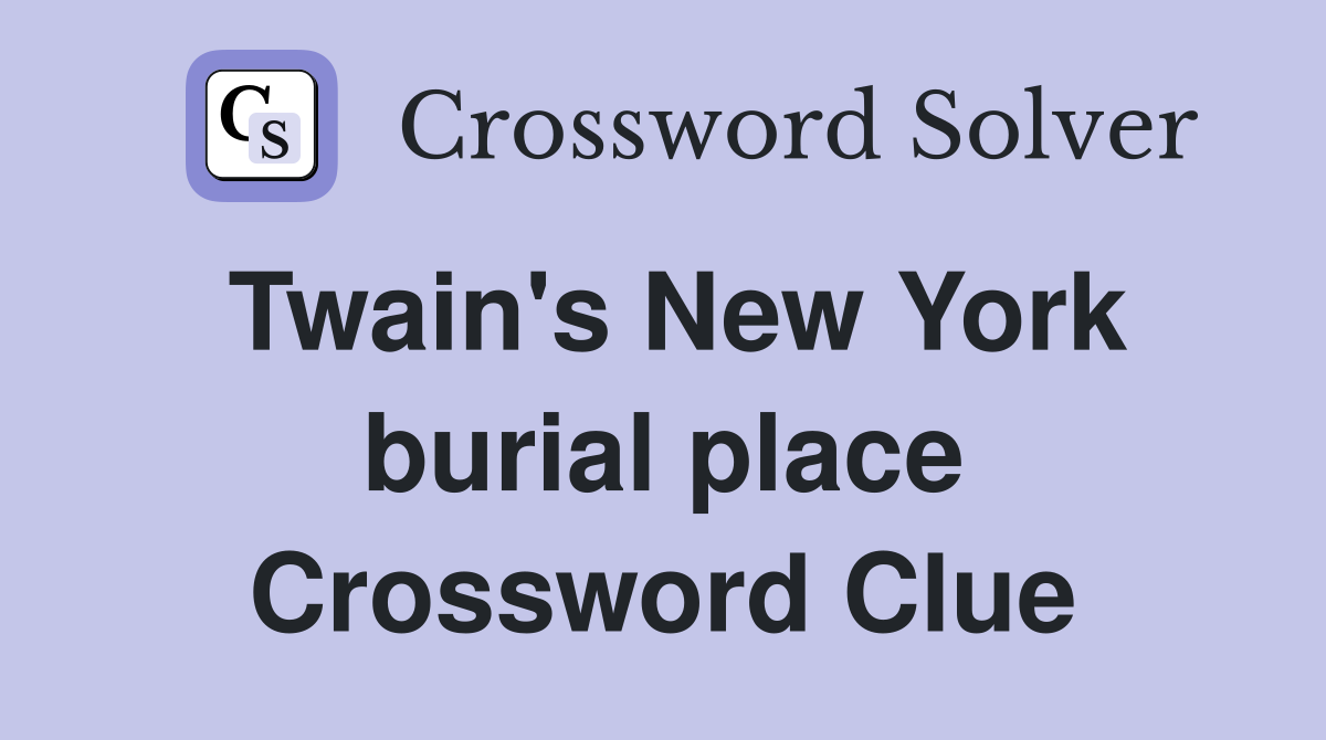 Twain's New York burial place Crossword Clue