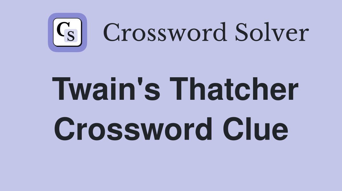 Twain's Thatcher Crossword Clue