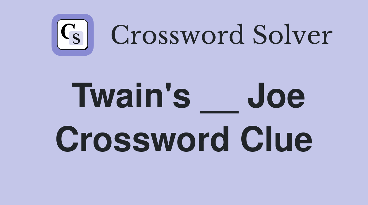 Twain's __ Joe Crossword Clue