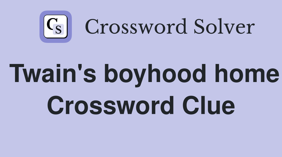 Twain's boyhood home Crossword Clue