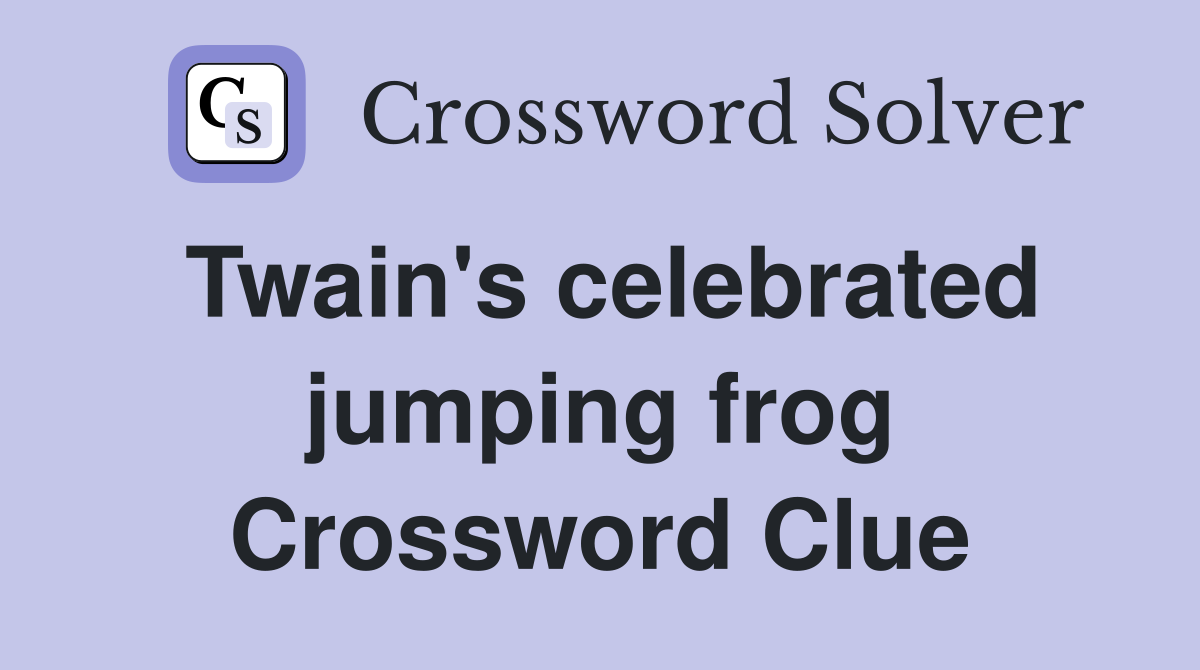 Twain's celebrated jumping frog Crossword Clue