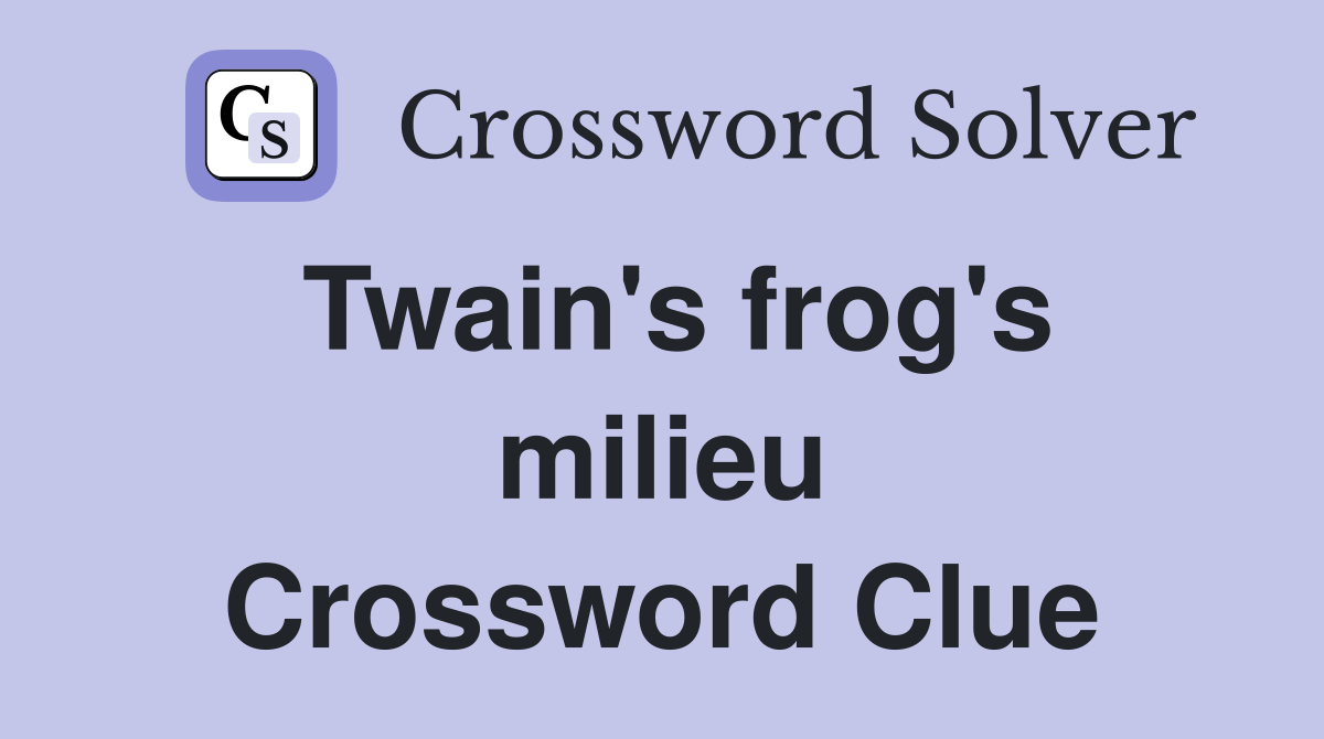 Twain's frog's milieu Crossword Clue