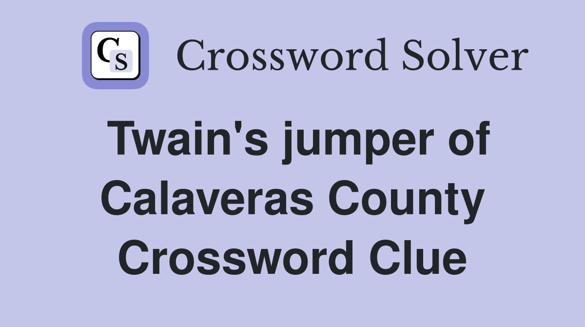 Twain's jumper of Calaveras County Crossword Clue