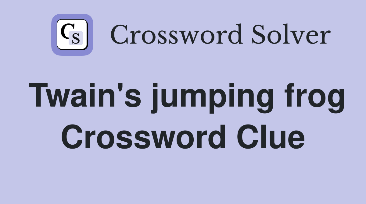Twain's jumping frog Crossword Clue