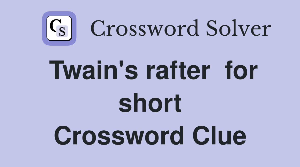 Twain's rafter  for short Crossword Clue