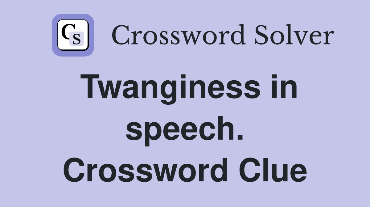 Twanginess in speech. Crossword Clue