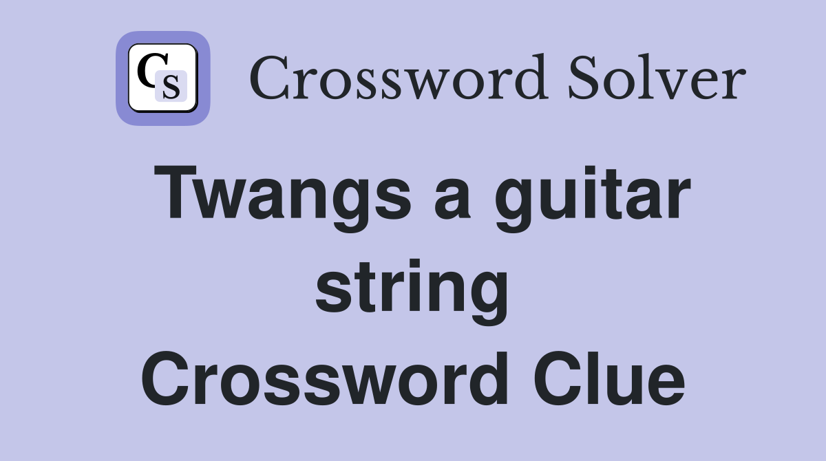Twangs a guitar string Crossword Clue