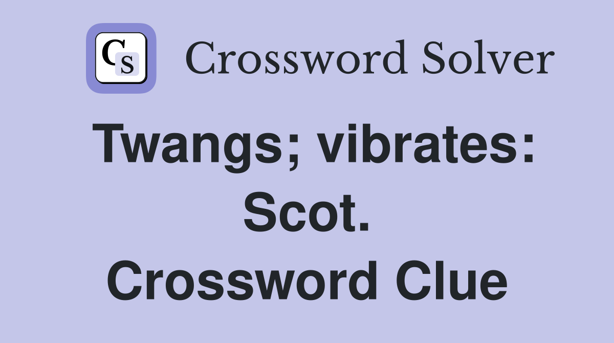 Twangs; vibrates: Scot. Crossword Clue