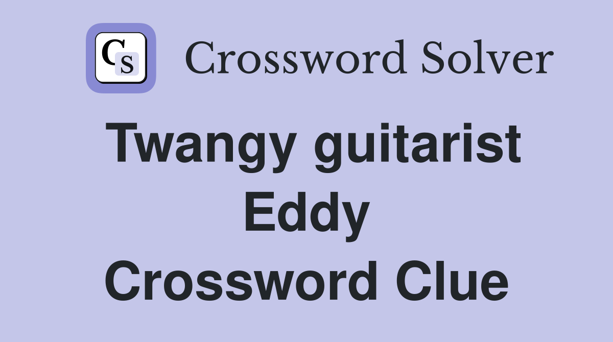 Twangy guitarist Eddy Crossword Clue