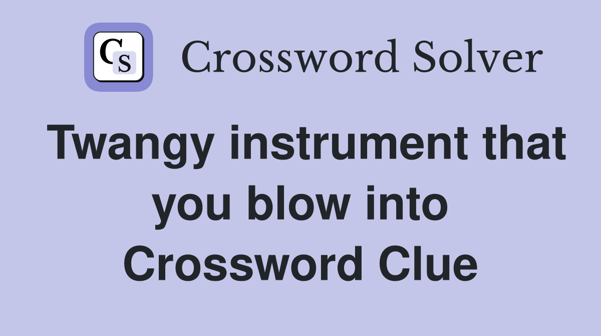 Twangy instrument that you blow into Crossword Clue