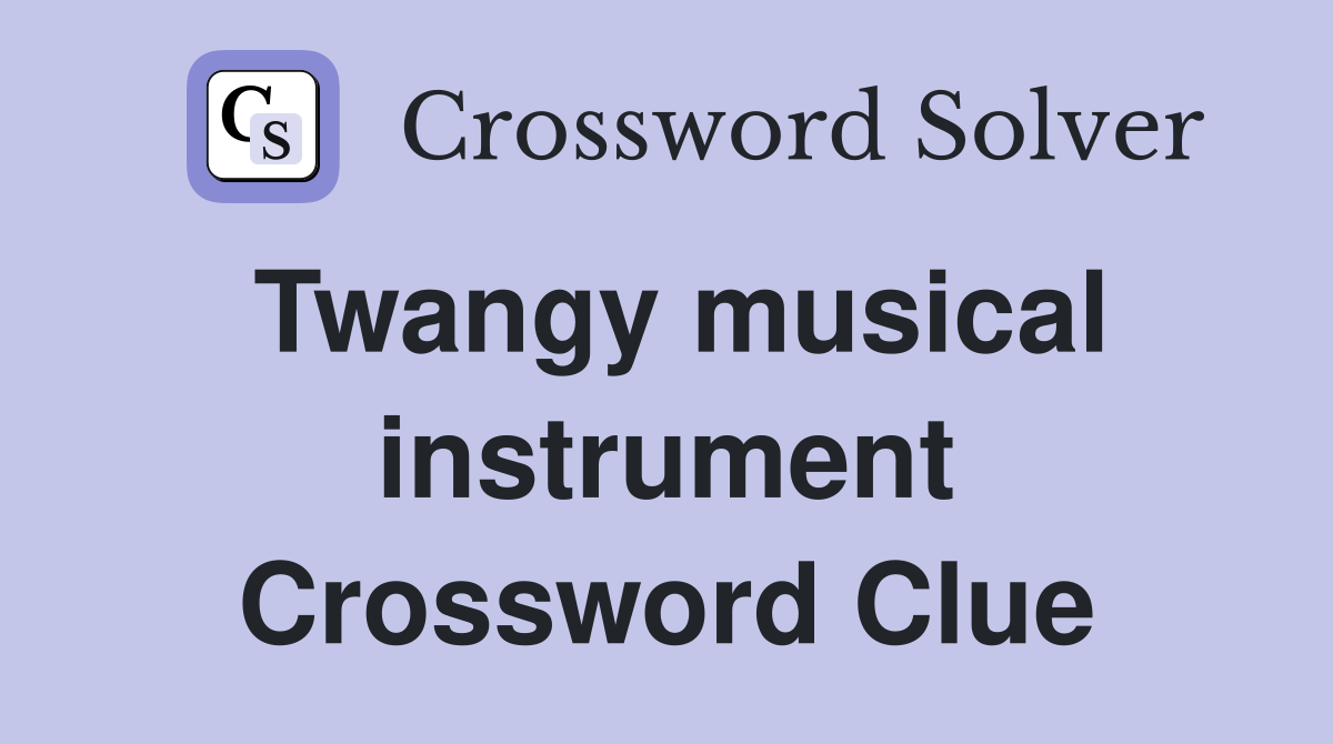 Twangy musical instrument Crossword Clue