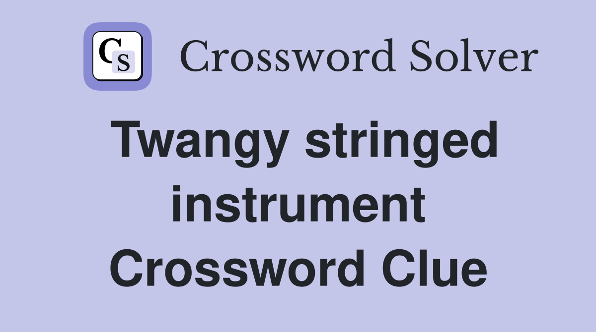 Twangy stringed instrument Crossword Clue
