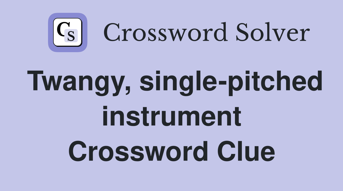 Twangy, single-pitched instrument Crossword Clue
