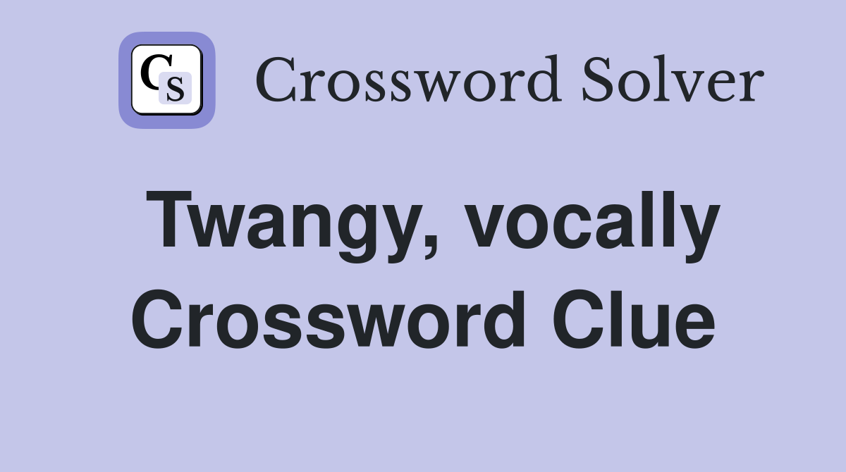 Twangy, vocally Crossword Clue