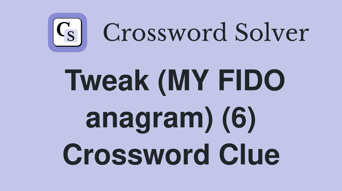 Tweak (MY FIDO anagram) (6) Crossword Clue