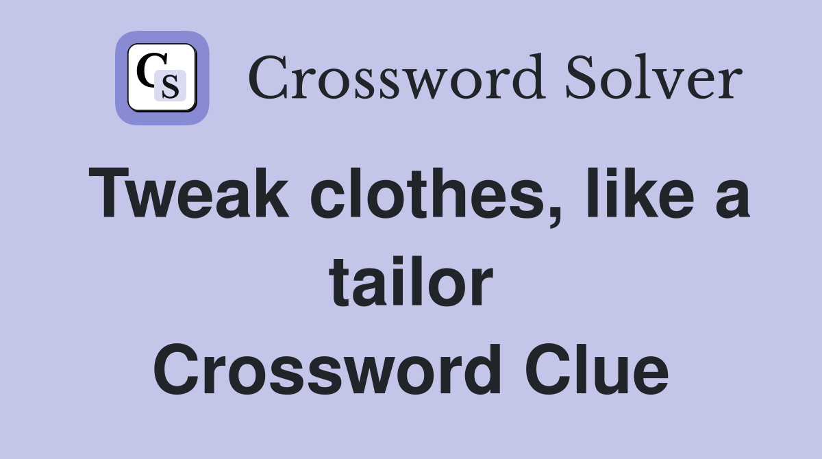 Tweak clothes, like a tailor Crossword Clue