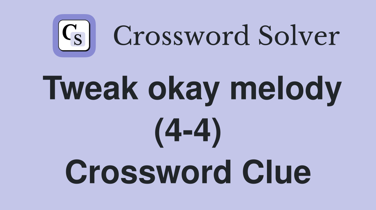 Tweak okay melody (4-4) Crossword Clue