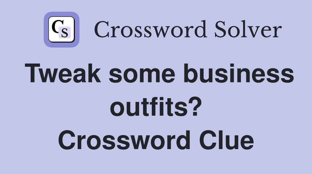 Tweak some business outfits? Crossword Clue