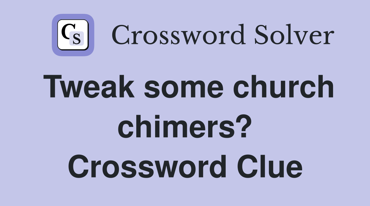 Tweak some church chimers? Crossword Clue