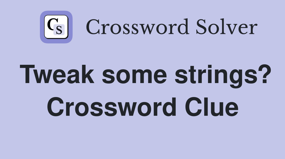 Tweak some strings? Crossword Clue