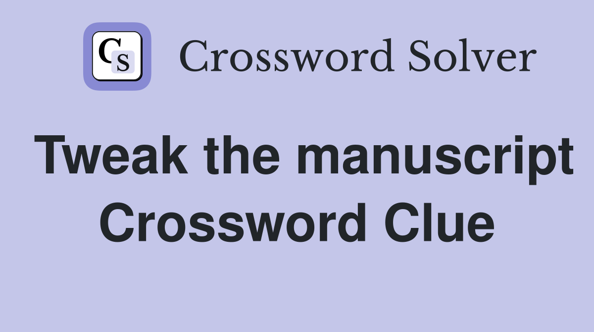 Tweak the manuscript Crossword Clue