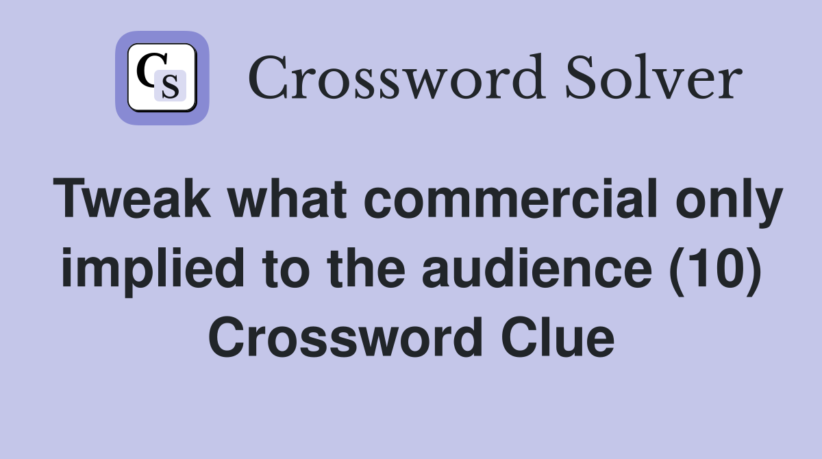 Tweak what commercial only implied to the audience (10) Crossword Clue