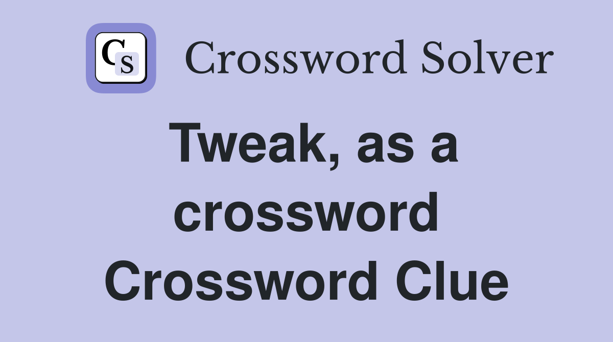 Tweak, as a crossword Crossword Clue