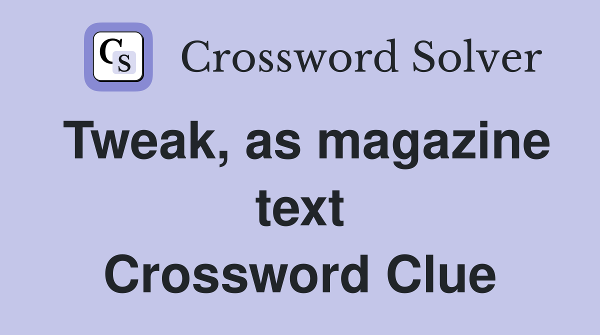 Tweak, as magazine text Crossword Clue